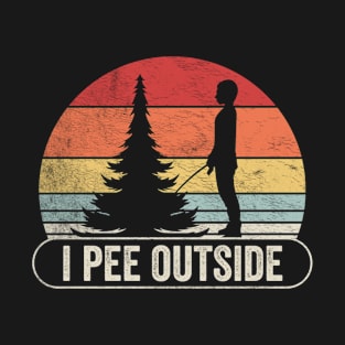 I Pee Outside Funny Camping Hiking Gift Camp Outdoor Nature Lover T-Shirt