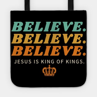 Believe Believe Believe Jesus is King of Kings | Christian Tote