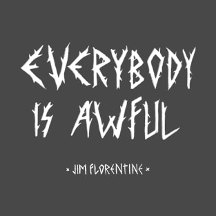 EVERYBODY IS AWFUL T-Shirt