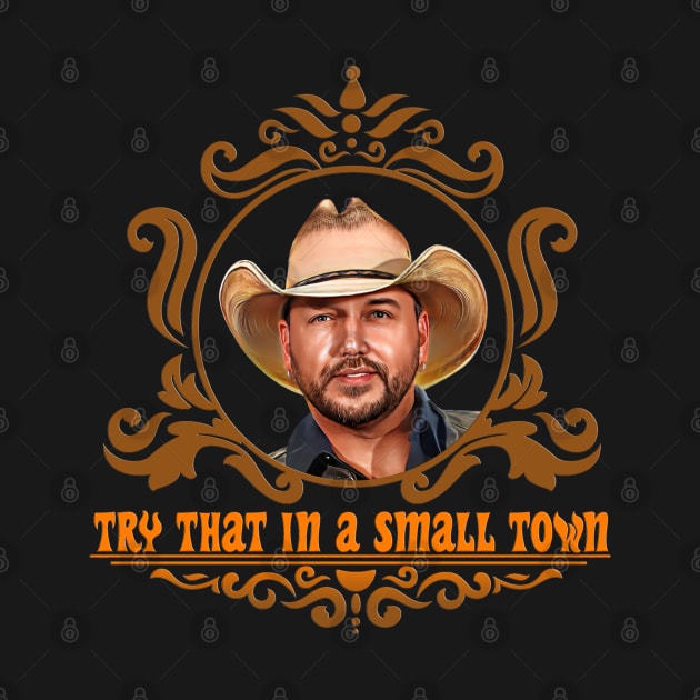 try that in a small town jason aldean by ILLUSTRATION FRIEND