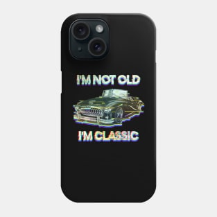 I'm Not Old I'm Classic Phone Case