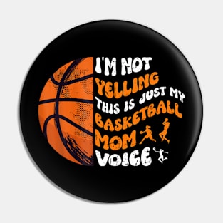 I'm Not Yelling This Is Just My Basketball Mom Voice Pin