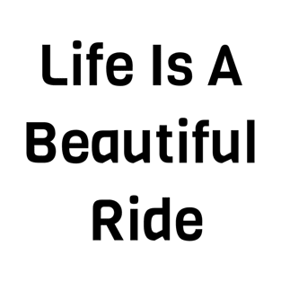 Life Is A Beautiful Ride T-Shirt