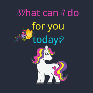 What can I do for you today? T-Shirt