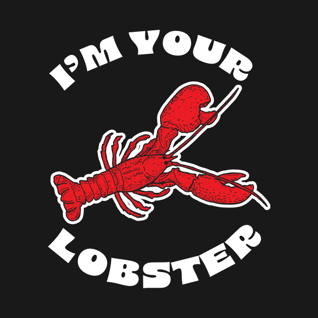 I'm your Lobster design by JDawnInk