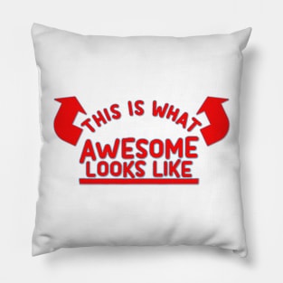 THIS IS WHAT AWESOME LOOKS LIKE Pillow