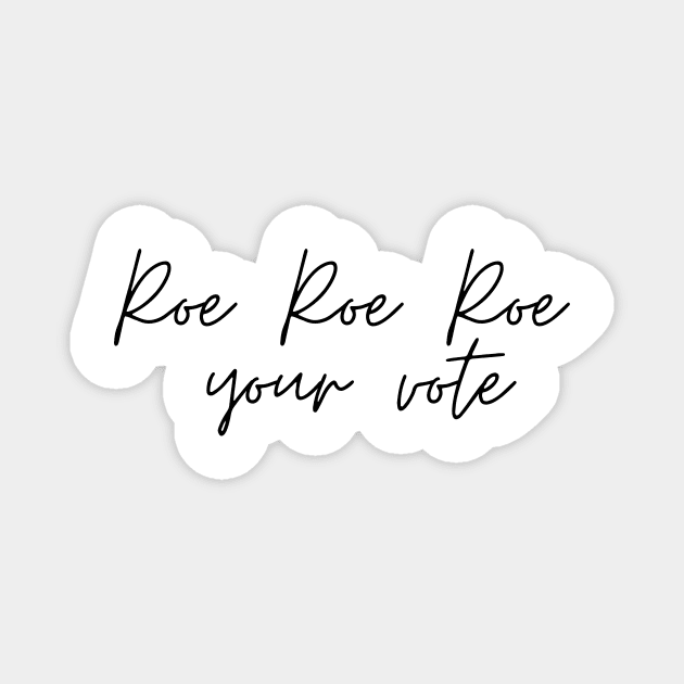 Roe Roe Roe Your Vote Signature Magnet by NICHE&NICHE