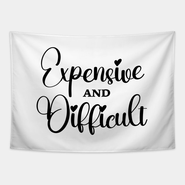 Expensive And Difficult, Funny Mom Life, Boujee Girl, Sarcastic Wife Tapestry by SilverLake