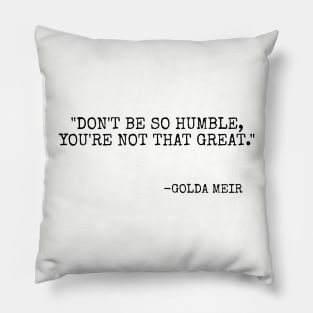 Don't be so humble Pillow