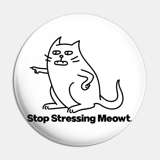 Stop Stressing Me Out Cat Meowt Pin by Wearing Silly