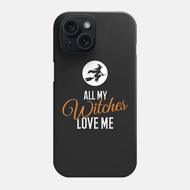 All My Witches Love Me Funny Halloween Phone Case by creativecurly