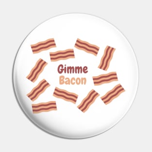 Gimme Bacon Pin