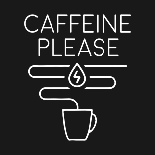 "Caffeine Please" T-Shirt