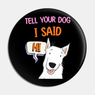 Tell Your Dog I Said Hi Pin