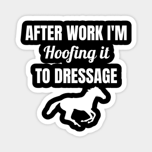 After Work I'm Hoofing It To Dressage Magnet