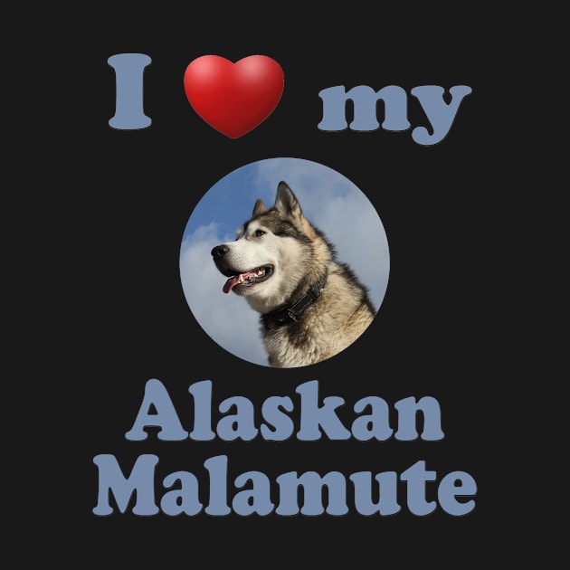 I Love My Alaskan Malamute by Naves