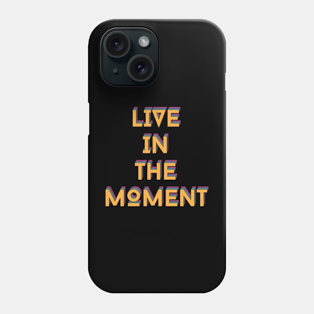 Live in The Moment Phone Case by ReflectionEternal