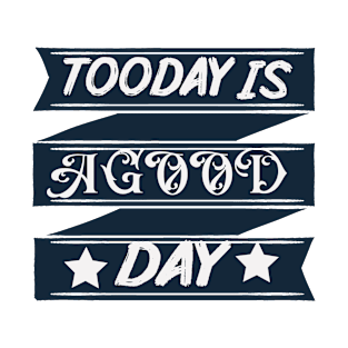 Tooday is a good day T-Shirt