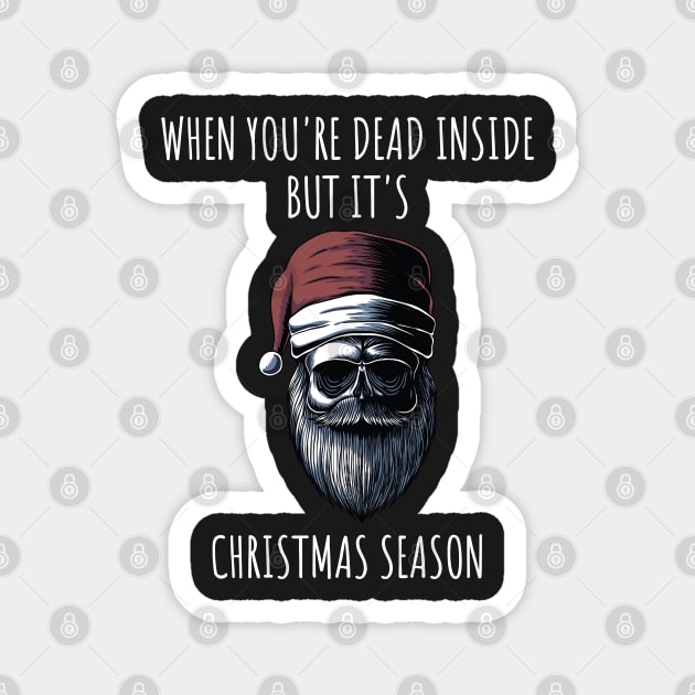 When You're Dead Inside But It's The Holiday Season / Scary Dead Skull Santa Hat Design Gift / Funny Ugly Christmas Skeleton Magnet by WassilArt