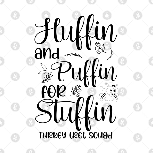 Run Turkey Run Huffin And Puffin For Stuffin Turkey Trot Squad Thanksgiving by chidadesign