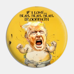 Baby Trump: If I Lose... blah, blah, blah, Bloodbath on a Dark Background Pin