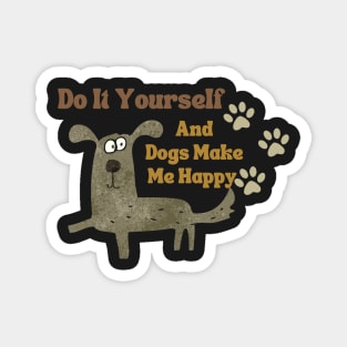 Do It Yourself And Dogs Make Me Happy Magnet