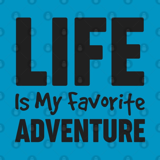 Life is My Favorite Adventure Motivational Shirt for Women by Melanificent1