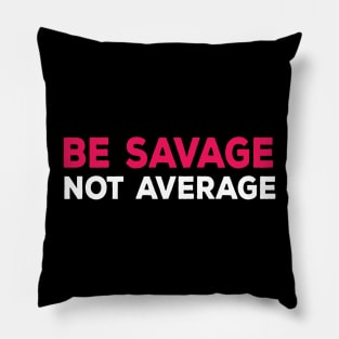 Savage not average Funny cool comment Pillow