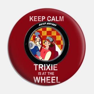 Keep Calm Trixie is at the wheel - borderless - distressed Pin