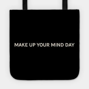 Make Up Your Mind Day On This Day Perfect Day Tote