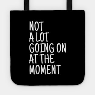 Not A Lot Going On At The Moment - Funny Sayings Tote