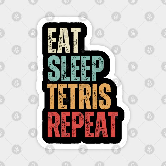 Eat Sleep Tetris Repeat - Tetris - Magnet | TeePublic