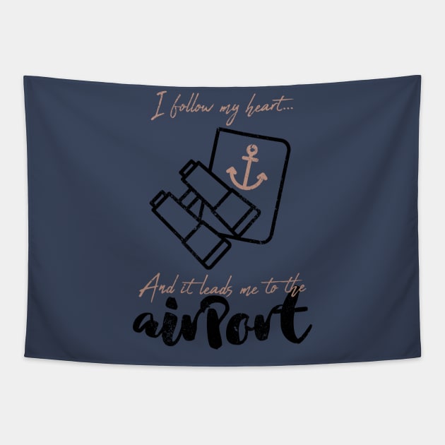 I follow my heart and it leads me to the airport Tapestry by Sacrilence