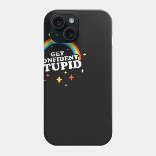 Get Confident, Stupid! Phone Case