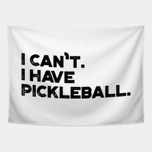 I Can't I Have Pickleball Funny Tapestry