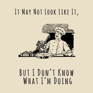 I Don't Know What I'm Doing T-Shirt