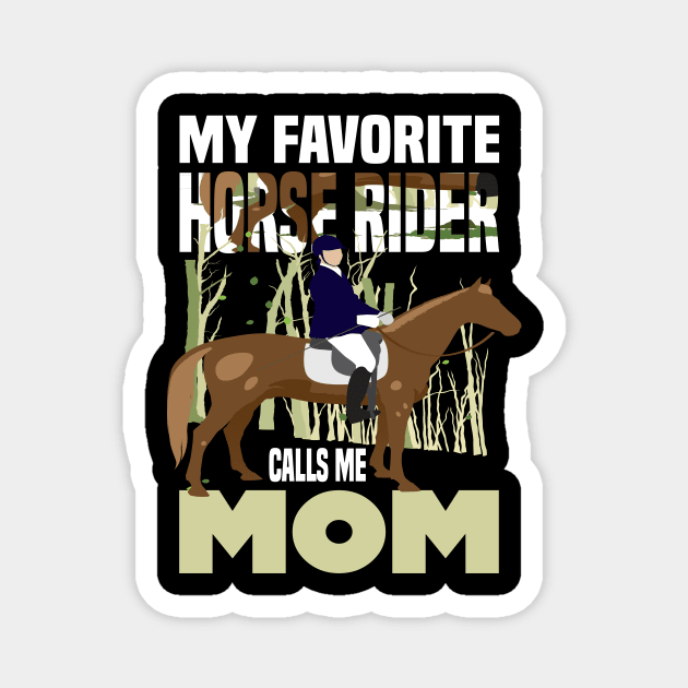 My favorite horse rider calls me Mom.. Horse rider's mom gift Magnet by DODG99