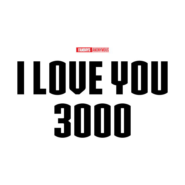 I Love You 3000 v2 (black) by Fanboys Anonymous