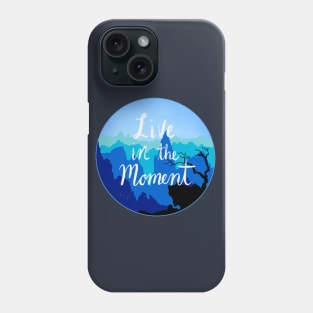 Live In The Moment Phone Case