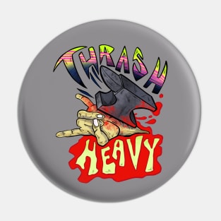 Thrash Heavy Pin