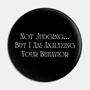 Not Judging But I Am Analyzing Your Behavior Pin