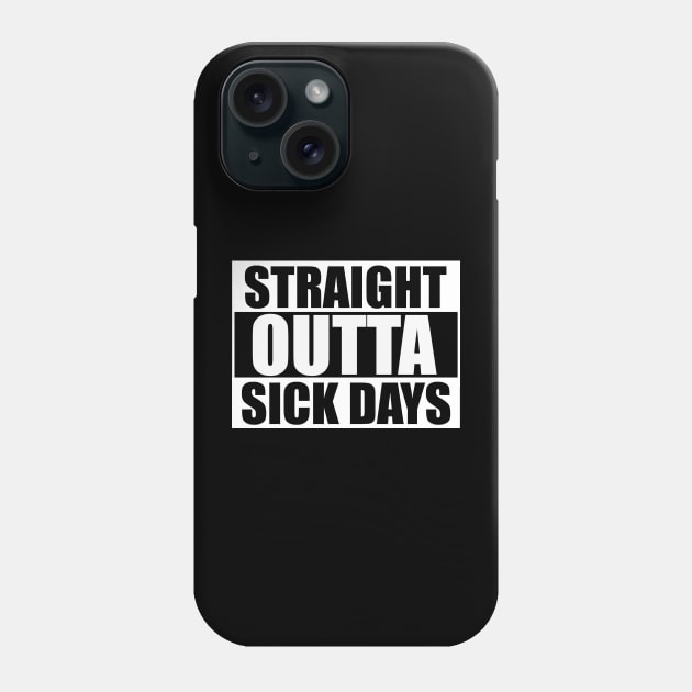 Straight Outta Sick Days Phone Case by Not Disgruntled Educators