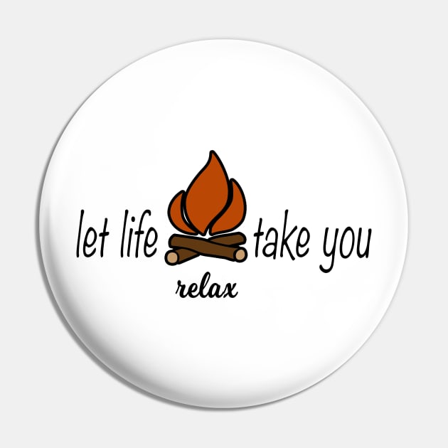 Let Life Take You Campfire Camping Relax Pin by LoyalTees