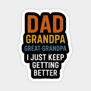 Dad Grandpa Great-Grandpa I Just Keep Getting Better Design Magnet