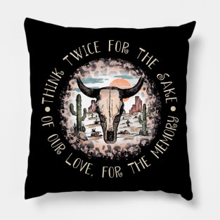 Think twice for the sake of our love, for the memory Skull-Bull Deserts Pillow