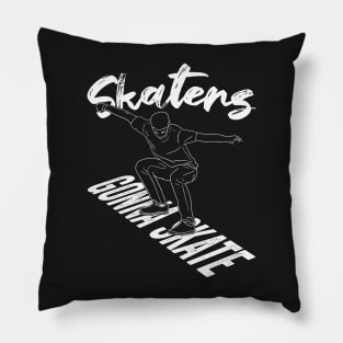 Skaters Gonna Skate Skateboarding Gift Pillow