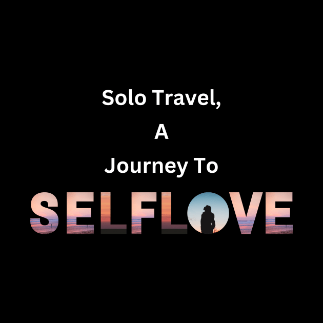 Solo Travel a Journey to Self Love by Atyle