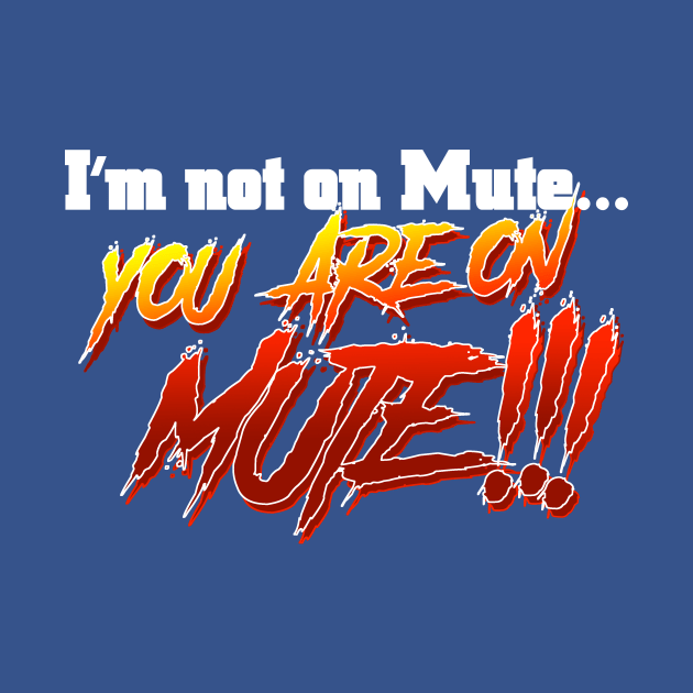 You are on MUTE!!! by C E Richards