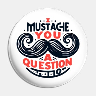 I Mustache You a Question Pin