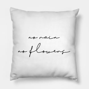 No rain no flowers Pillow